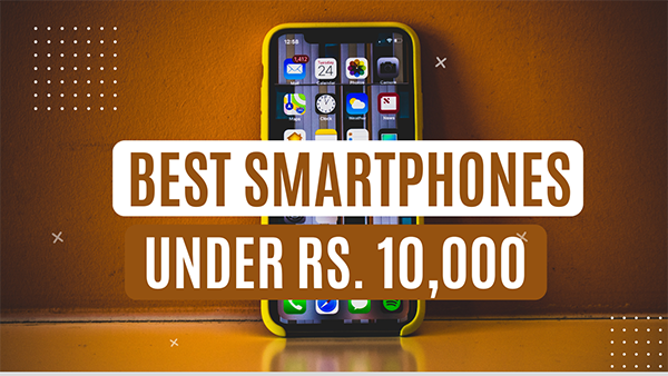 Best Mobiles to Buy under Rs. 10000